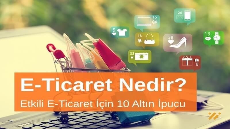 E-Ticaret Yönetimi Nedir? Etkili E-Ticaret Yönetimi İçin 10 Altın İpucu