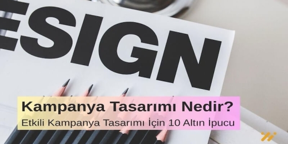 Kampanya Tasarımı Nedir Etkili Kampanya Tasarımı İçin 10 Altın Öneri