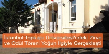 İstanbul Topkapı Üniversitesi'ndeki Zirve ve Ödül Töreni Yoğun İlgiyle Gerçekleşti