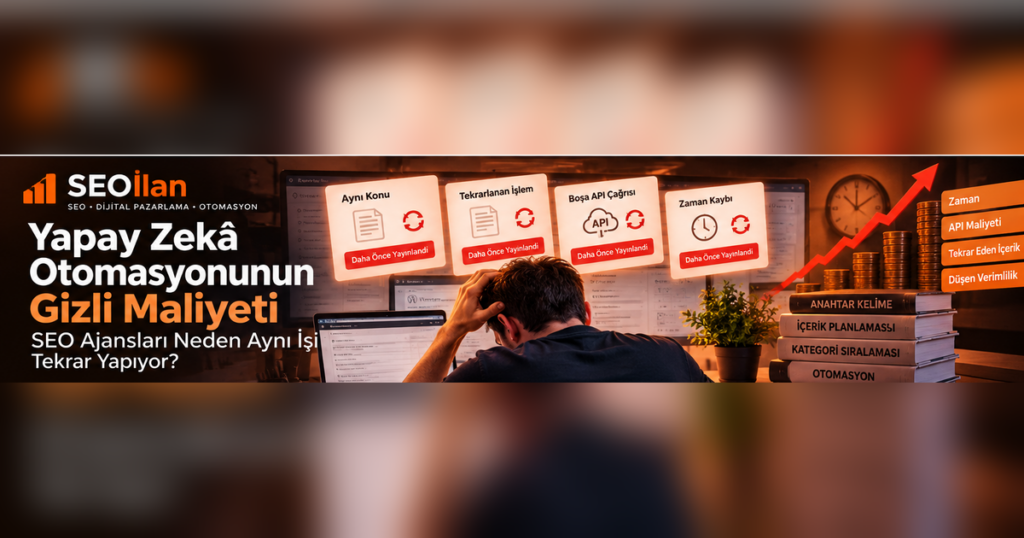 Yapay Zekâ Otomasyonunun Gizli Maliyeti: SEO Ajansları Neden Aynı İşi Tekrar Yapıyor?